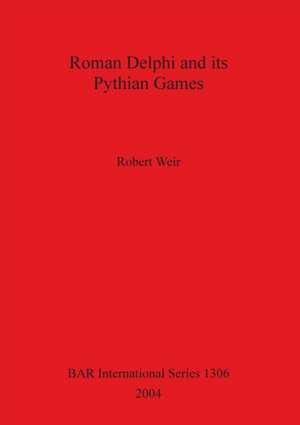 Roman Delphi and its Pythian Games de Robert Weir