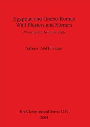 Egyptian and Græco-Roman Wall Plasters and Mortars de Safaa A. Abd El Salam