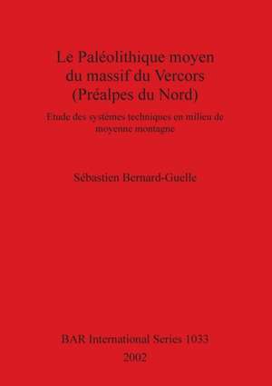 Le Paléolithique moyen du massif du Vercors (Préalpes du Nord) de Sébastien Bernard-Guelle