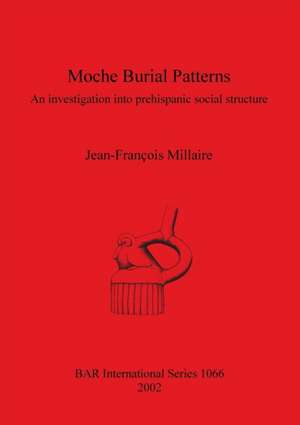 Moche Burial Patterns de Jean-François Millaire