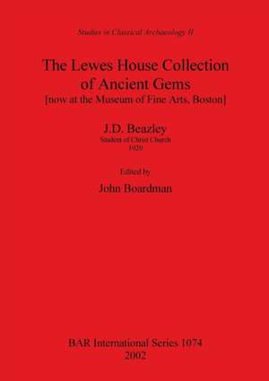 The Lewes House Collection of Ancient Gems [now at the Museum of Fine Arts, Boston] by J.D. Beazley, Student of Christ Church, 1920 de John Boardman