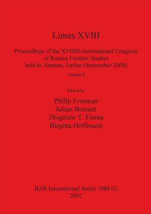 Limes XVIII - Proceedings of the XVIIIth International Congress of Roman Frontier Studies held in Amman, Jordan (September 2000), Volume 1 de Julian Bennett