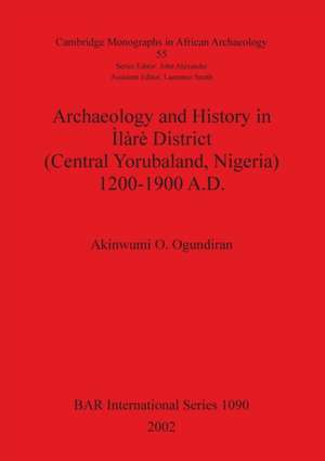 Archaeology and History in Ìlàrè District (Central Yorubaland, Nigeria) 1200-1900 A.D. de Akinwumi O. Ogundiran