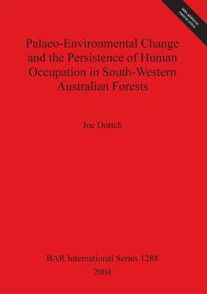 Palaeo-Environmental Change and the Persistence of Human Occupation in South-Western Australian Forests de Joe Dortch