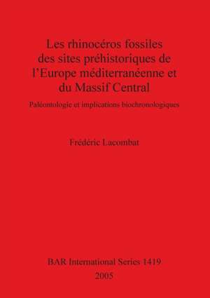 Les rhinocéros fossiles des sites préhistoriques de l'Europe méditerranéenne et du Massif Central de Frédéric Lacombat