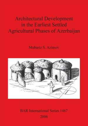 Architectural Development in the Earliest Settled Agricultural Phases of Azerbaijan de M. S. Azimov