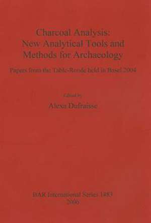 Charcoal Analysis Degreesdcharcoal Analysis: New Analytical Tools and Methods for Archaeology de Alexa Dufraisse