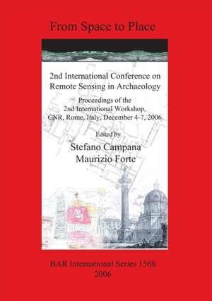 From Space to Place: 2nd International Conference on Remote Sensing in Archaeology de Stefano Campana