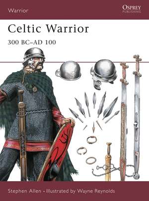 Celtic Warrior: 300 BC–AD 100 de Stephen Allen