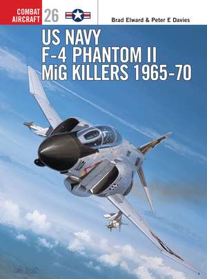 US Navy F-4 Phantom II MiG Killers 1965–70 de Brad Elward