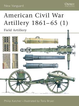 American Civil War Artillery 1861–65 (1): Field Artillery de Philip Katcher