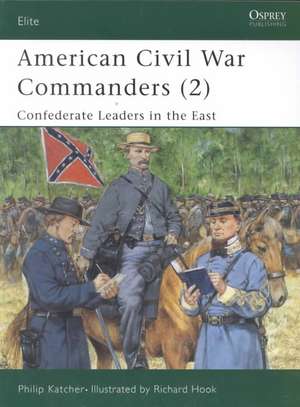 American Civil War Commanders (2): Confederate Leaders in the East de Philip Katcher