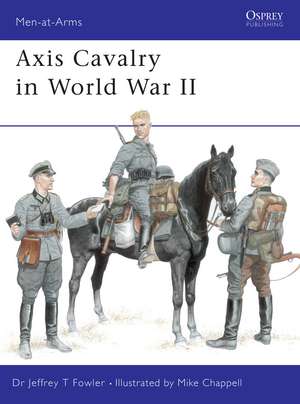 Axis Cavalry in World War II de Jeffrey T Fowler