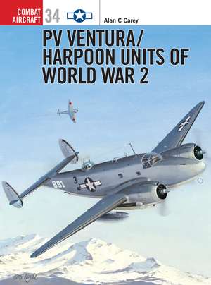 PV Ventura/Harpoon Units of World War 2 de Alan C Carey