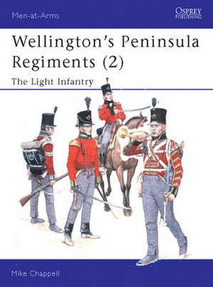 Wellington's Peninsula Regiments (2): The Light Infantry de Mike Chappell