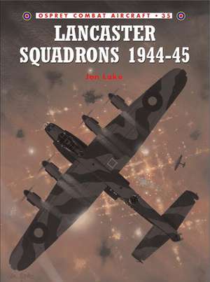 Lancaster Squadrons 1944 45: The Death of the Jacobite Cause de Jon Lake