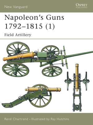 Napoleon's Guns 1792–1815 (1): Field Artillery de René Chartrand