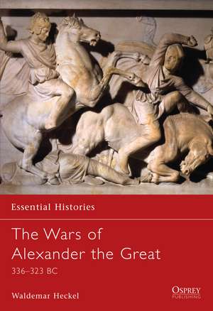 The Wars of Alexander the Great: 336–323 BC de Waldemar Heckel