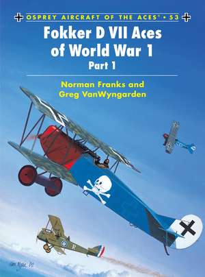 Fokker D VII Aces of World War 1: (part 1) de Greg VanWyngarden