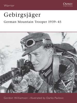 Gebirgsjäger: German Mountain Trooper 1939–45 de Gordon Williamson