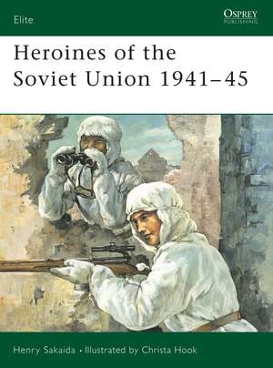 Heroines of the Soviet Union 1941–45 de Henry Sakaida