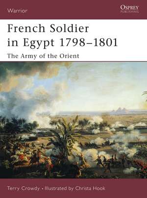 French Soldier in Egypt 1798–1801: The Army of the Orient de Terry Crowdy