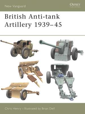 British Anti-Tank Artillery 1939-45 de Chris Henry