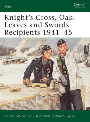 Knight's Cross, Oak-Leaves and Swords Recipients 1941–45 de Gordon Williamson