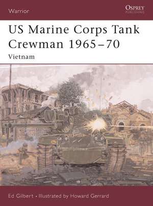 US Marine Corps Tank Crewman 1965 70: Vietnam de Ed Gilbert