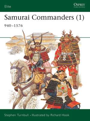 Samurai Commanders (1): 940–1576 de Stephen Turnbull