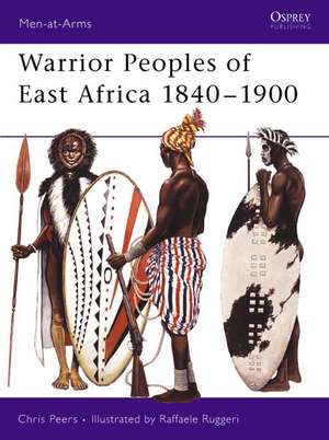 Warrior Peoples of East Africa 1840-1900: Mountain Strongholds of the Mujahideen, Taliban & Al Qaeda de C.J. Peers