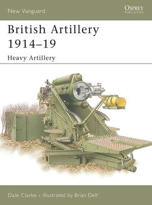 British Artillery 1914–19: Heavy Artillery de Dale Clarke