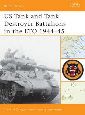 US Tank and Tank Destroyer Battalions in the ETO 1944–45 de Steven J. Zaloga