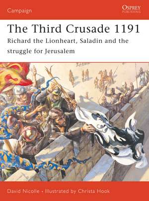 The Third Crusade 1191: Richard the Lionheart, Saladin and the struggle for Jerusalem de Dr David Nicolle