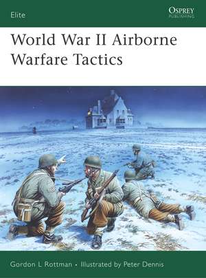 World War II Airborne Warfare Tactics de Gordon L. Rottman