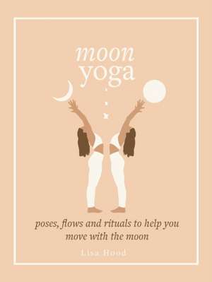 Moon Yoga de Lisa Hood