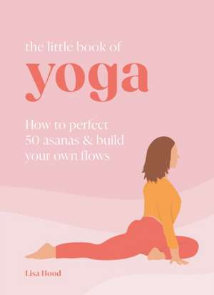 The Little Book of Yoga de Lisa Hood