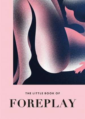 The Little Book of Foreplay de Anonymous