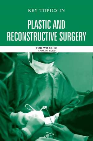 Key Topics in Plastic and Reconstructive Surgery de Tor Wo Chiu