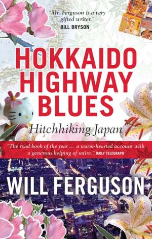 Hokkaido Highway Blues: Hitchhiking Japan de Will Ferguson