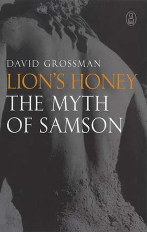 Lion's Honey: The Myth of Samson de David Grossman