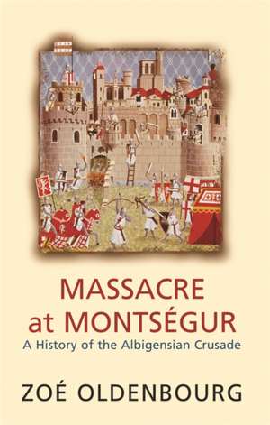 Massacre At Montsegur: A History Of The Albigensian Crusade de Zoe Oldenbourg