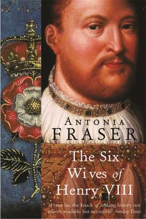 The Six Wives Of Henry VIII de Lady Antonia Fraser