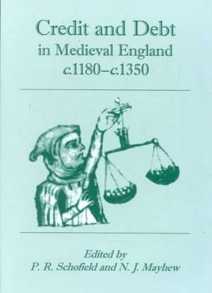 Credit and Debt in Medieval England C.1180-C.1350 de Phillipp Schofield