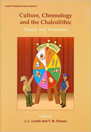 Culture, Chronology and the Chalcolithic: Theory and Transition de J. L. Lovell