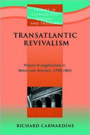 Transatlantic Revivalism: Popular Evangelicalism in Britain and America 1790 - 1865 de Richard Carwardine