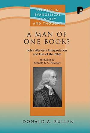 A Man of One Book?: John Wesley's Interpretation and Use of the Bible de Donald A. Bullen