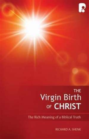 The Virgin Birth of Christ de Richard A. Shenk