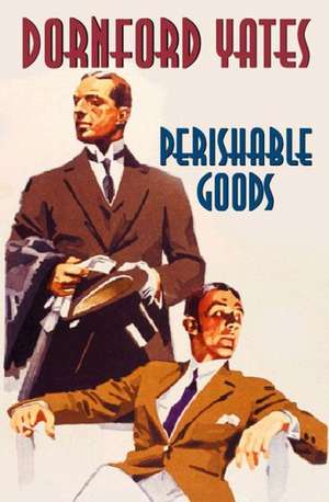 Perishable Goods de Dornford Yates