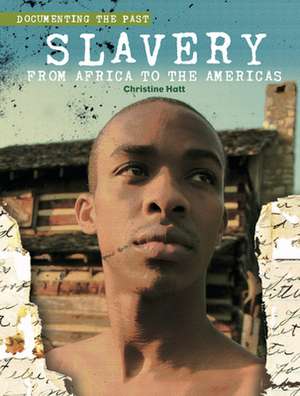 Slavery: From Africa to the Americas de Christine Hatt